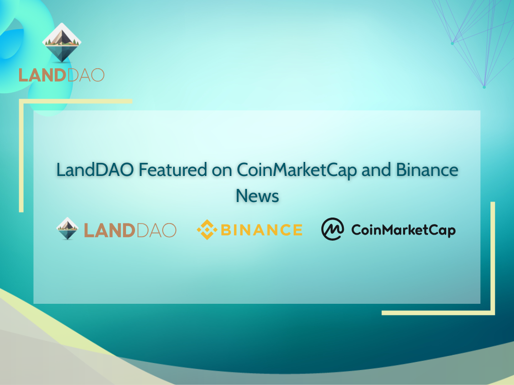 LandDAO Featured on CoinMarketCap, Binance News, Bitcoinist and TechBullion