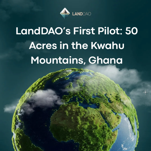 LandDAO’s First Pilot: 50 Acres in the Kwahu Mountains, Ghana