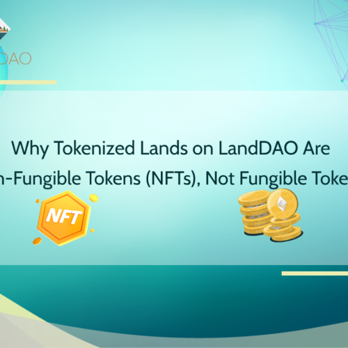 Why Tokenized Lands on LandDAO Are Non-Fungible Tokens (NFTs), Not Fungible Tokens
