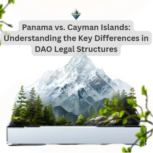 Panama vs. Cayman Islands: Understanding the Key Differences in DAO Legal Structures